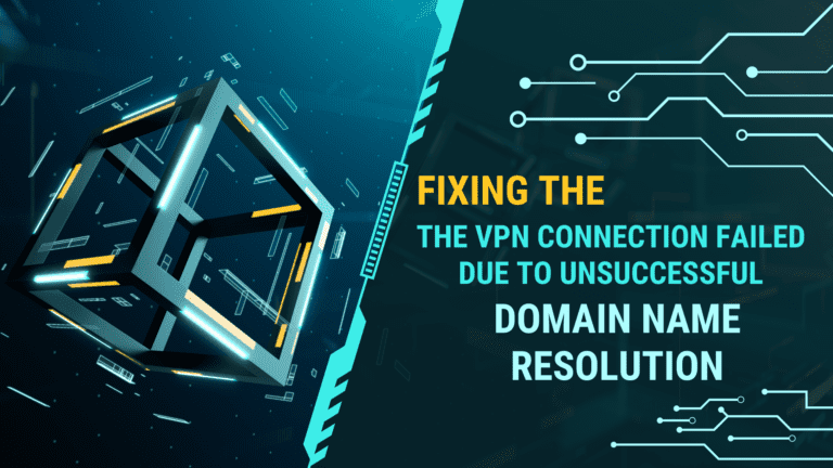 the vpn connection failed due to unsuccessful domain name resolution